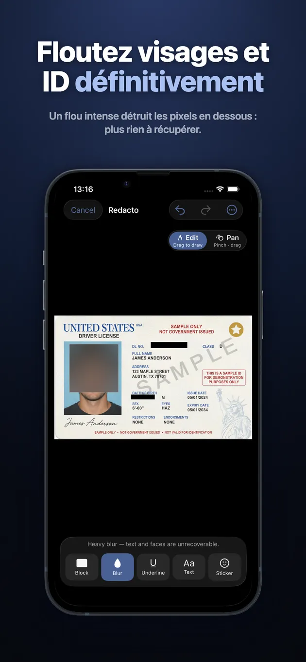 Noircissez les noms, floutez les visages, censurez les pièces d'identité dans vos captures d'écran et PDF avant de les partager. Les masquages sont gravés dans les pixels — impossibles à annuler. 100 % sur l'appareil, sans compte, sans cloud.